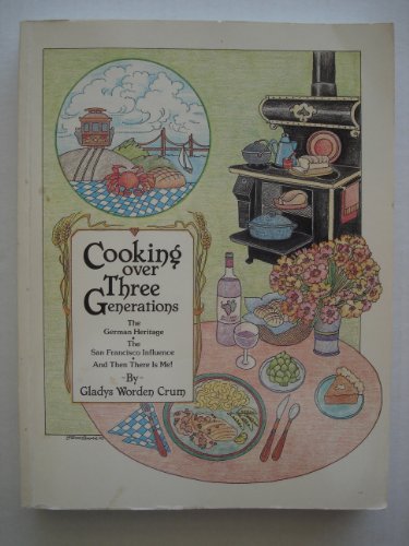 Stock image for Cooking over three generations: The German heritage, the San Francisco influence, and then there is me! : recipes originated, collected, or altered for sale by ThriftBooks-Dallas
