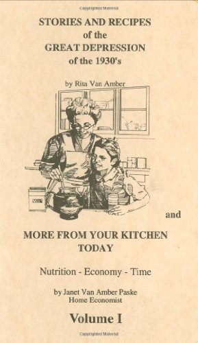 Stock image for Stories and Recipes of the Great Depression of the 1930's and More From Your Kitchen Today, Vol. 1 (Stories Recipes of the Great Depression) for sale by Front Cover Books