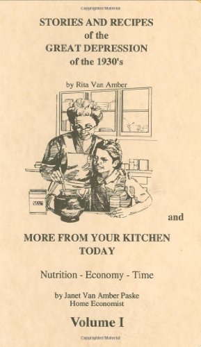 Stories and Recipes of the Great Depression of the 1930's and More From Your Kitchen in the '80's