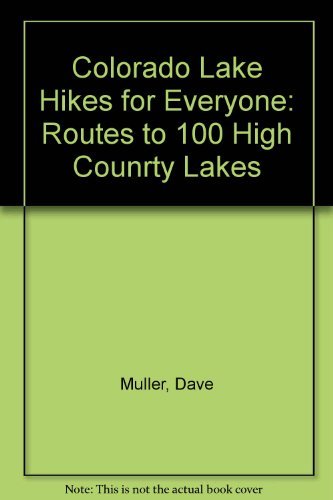 Stock image for Colorado Lake Hikes for Everyone: Routes to 100 High Counrty Lakes for sale by ThriftBooks-Dallas