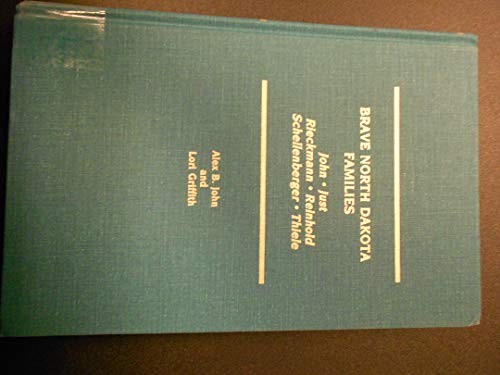 Brave North Dakota Families: A Family Story and a Genealogy of the John, Just, Rieckmann, Reinhol...