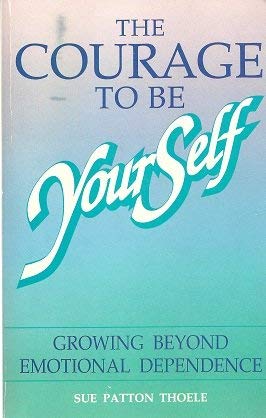 Imagen de archivo de Courage to Be Yourself : A Woman's Guide to Growing Beyond Emotional Dependence a la venta por Better World Books