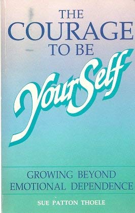 Stock image for The Courage to Be Yourself: A Woman's Guide to Growing Beyond Emotional Dependence for sale by HPB Inc.