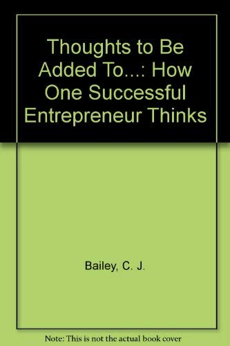 9780961985707: Thoughts to Be Added To...: How One Successful Entrepreneur Thinks