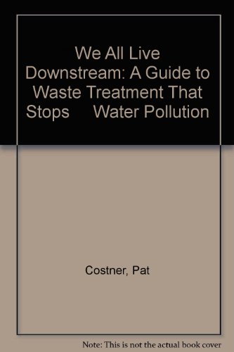 Stock image for We All Live Downstream: A Guide to Waste Treatment That Stops Water Pollution for sale by dsmbooks