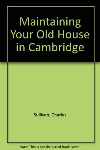Imagen de archivo de Maintaining Your Old House in Cambridge a la venta por George Cross Books