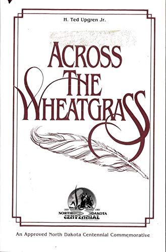 Across the Wheatgrass--A Collection of Hearthside Stories About Uncommon People, Wildlife, Days A...