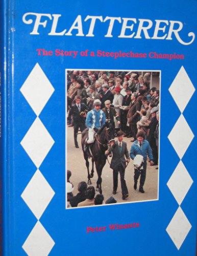 Stock image for FLATTERER : THE STORY OF A STEEPLECHASE CHAMPION [Signed] for sale by Second Story Books, ABAA