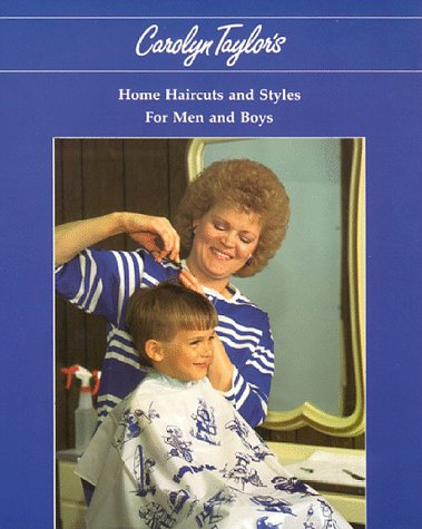 Stock image for Carolyn Taylor's Home Haircuts and Styles for Men and Boys for sale by Jenson Books Inc