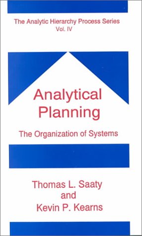 Beispielbild fr The Analytic Hierarchy Process Series: Vol.III/ IV (2 vols. in one): Analytical Planning: The Organization of Systems/ The Logic of Priorities. zum Verkauf von Vashon Island Books