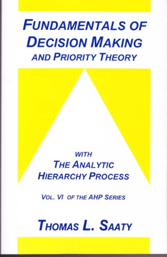 Imagen de archivo de Fundamentals of Decision Making and Priority Theory (Analytic Hierarchy Process Series, Vol. 6) a la venta por Front Cover Books