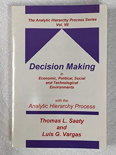 Beispielbild fr Decision Making in Economic, Political, Social and Technological Environments With the Analytic Hierarchy Process (The Analytic Hierarchy Process . (The Analytic Hierarchy Process Series, V. 7) zum Verkauf von HPB-Red