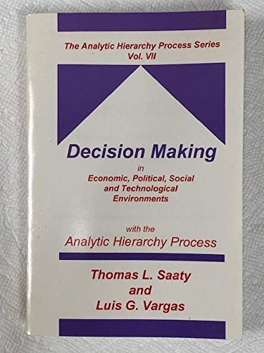 Stock image for Decision Making in Economic, Political, Social and Technological Environments With the Analytic Hierarchy Process (The Analytic Hierarchy Process . (The Analytic Hierarchy Process Series, V. 7) for sale by HPB-Red