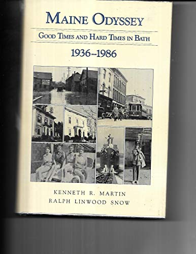 Maine odyssey: Good times and hard times in Bath, 1936-1986 (9780962040108) by Martin, Kenneth R