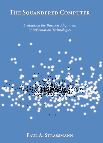 Imagen de archivo de The Squandered Computer: Evaluating the Business Alignment of Information Technologies a la venta por -OnTimeBooks-