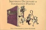 Stock image for Irreverent Dictionary of Information Politics : An Illustrated Glossary for sale by Better World Books
