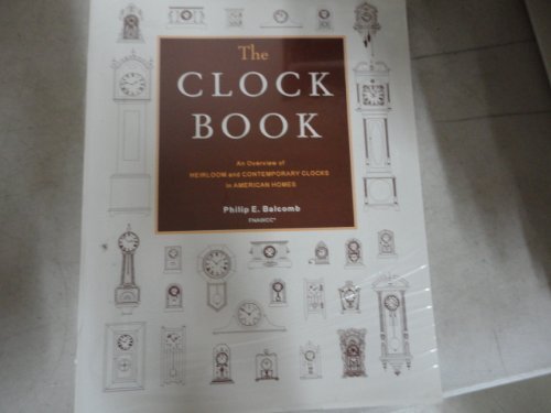 Stock image for The Clock Book: An Overview of Heirloom & Contemporary Clocks in American Homes for sale by ThriftBooks-Atlanta