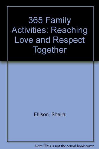 Imagen de archivo de 365 Family Activities: Reaching Love and Respect Together a la venta por Mr. Bookman