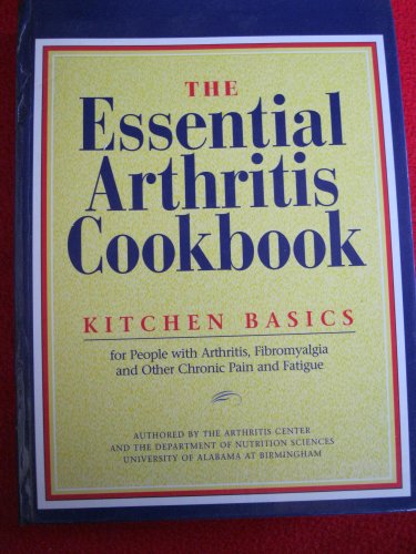 Imagen de archivo de The Essential Arthritis Cookbook: Kitchen Basics for People With Arthritis, Fibromyalgia and Other Chronic Pain and Fatigue a la venta por Wonder Book