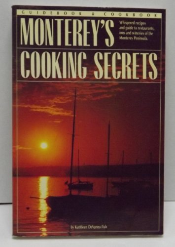 9780962047268: Monterey's Cooking Secrets: Whispered Recipes and Guide to Restaurants, Inns and Wineries of the Monterey Peninsula