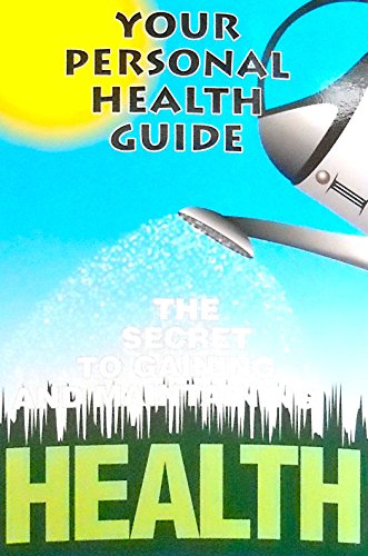 Imagen de archivo de Your Personal Health Guide:The Secret to Gaining and Maintaining Health a la venta por Jenson Books Inc