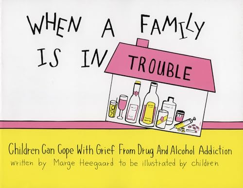 Imagen de archivo de When a Family Is in Trouble : Children Can Cope with Grief from Drug and Alcohol Addictions a la venta por Better World Books: West