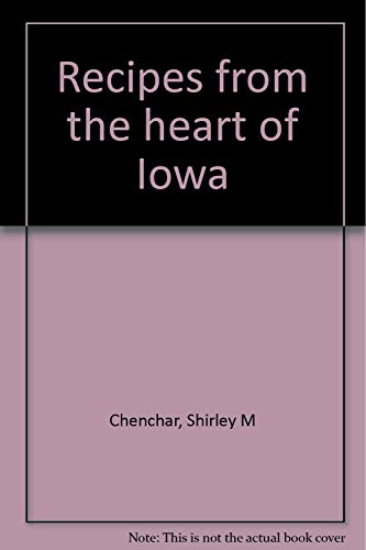Stock image for Recipes From the Heart of Iowa: Iowa's Prize Winning Recipes for sale by Table of Contents