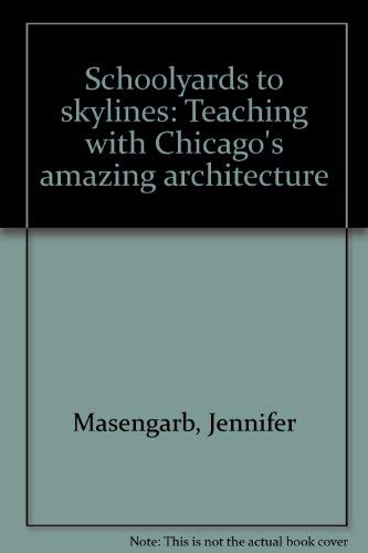 9780962056246: Schoolyards to skylines: Teaching with Chicago's amazing architecture