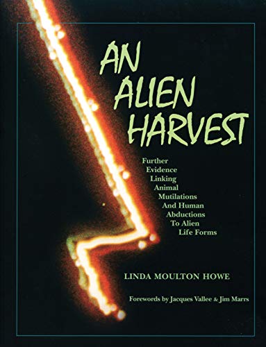 An Alien Harvest: Further Evidence Linking Animal Mutilations and Human Abductions to Alien Life ...