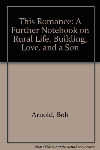 This Romance: A Further Notebook on Rural Life, Building, Love, and a Son