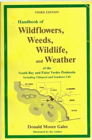 Beispielbild fr Handbook of Wildflowers, Weeds, Wildlife, and Weather of the South Bay and Palos Verdes Peninsula: Including Tidepool and Seashore Life. 3rd Ed. zum Verkauf von Bingo Used Books