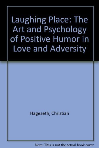 Stock image for A Laughing Place : The Art and Psychology of Positive Humor in Love and Adversity for sale by Better World Books: West