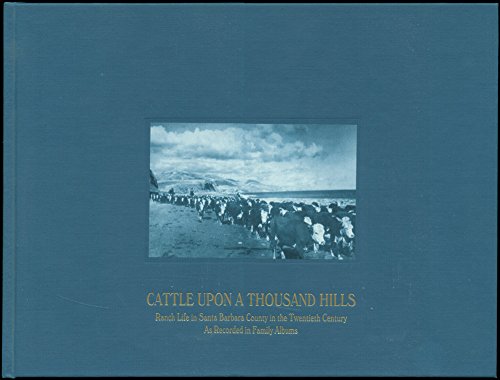 Cattle Upon a Thousand Hills: Ranch Life in Santa Barbara County in the Twentieth Century As Recorded in Family Albums (9780962065002) by Editors Isaacson, Robert, And Tom Moore