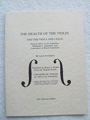 Imagen de archivo de The Health of the Violin, Viola & Cello: Practical Advice on the Acquisition, Maintenance, Adjustment, & Conservation of Bowed Instruments a la venta por WorldofBooks