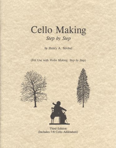 Imagen de archivo de Cello Making: For Use with Violin Making, Step by Step a la venta por GF Books, Inc.