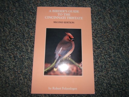 A Birder's Guide to the Cincinnati Tristate, Second Edition (9780962068584) by Folzenlogen, Robert