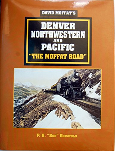 9780962070723: David Moffat's Denver, Northwestern and Pacific: The Moffat Road
