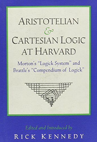 Beispielbild fr Aristotelian and Cartesian Logic at Harvard: Charles Morton's 'Logick System' and William Brattle's 'Compendium of Logick' zum Verkauf von Powell's Bookstores Chicago, ABAA