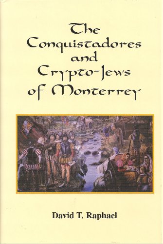 9780962077265: Conquistadores and Crypto-Jews of Monterrey by David T. Raphael