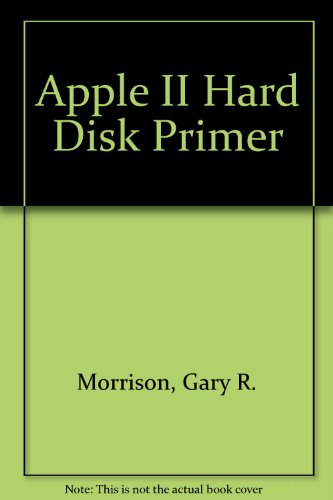 Apple II Hard Disk Primer (9780962080746) by Morrison, Gary R.