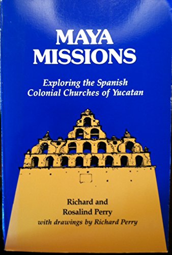 9780962081101: Maya Missions: Exploring the Spanish Colonial Churches of Yucatan