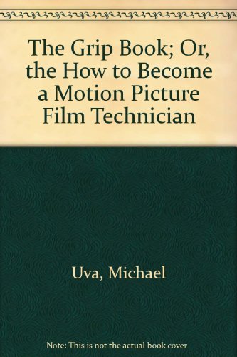 Beispielbild fr The Grip Book: The How to Become a Motion Picture Film Technician zum Verkauf von ThriftBooks-Dallas