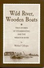 Imagen de archivo de Wild River, Wooden Boats True Stories of Steamboating and the Missouri River a la venta por Chequamegon Books
