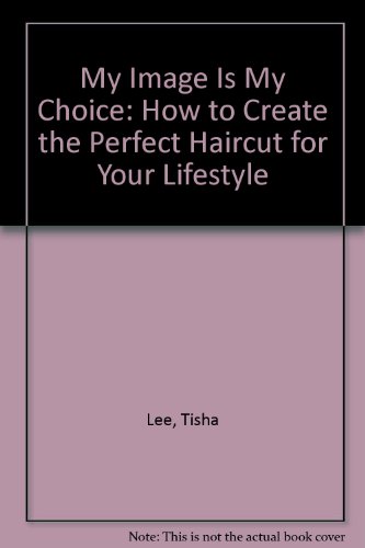 My Image Is My Choice: How to Create the Perfect Haircut for Your Lifestyle (Signed)