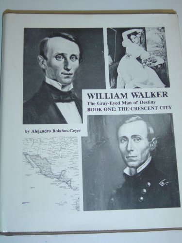 William Walker, the gray-eyed man of destiny (9780962085819) by BolanÌƒos Geyer, Alejandro