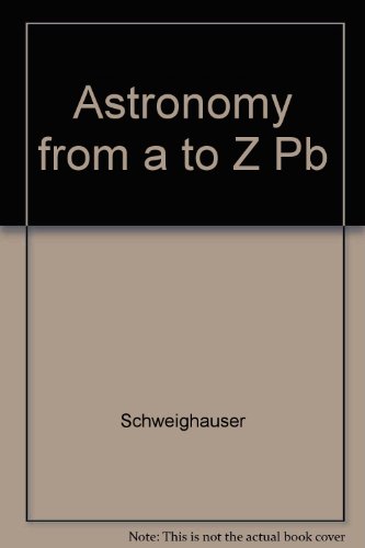 Astronomy from A to Z: A Dictionary of Celestial Objects and Ideas