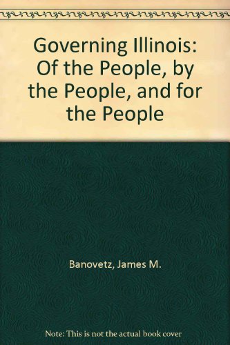 9780962087363: Governing Illinois: Of the People, by the People, and for the People