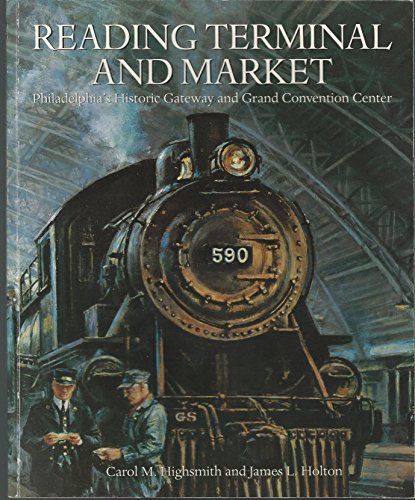 Reading Terminal and Market: Philadelphia's Historic Gateway and Grand Convention Center (9780962087714) by Highsmith, Carol M.