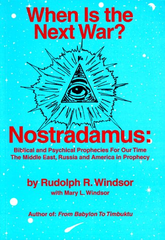 When is the Next War?: Nostradamus: Biblical and Psychical Prophecies for Our Time - Rudolph R. Windsor, Mary L. Windsor (Editor), Gary Harrison (Illustrator)