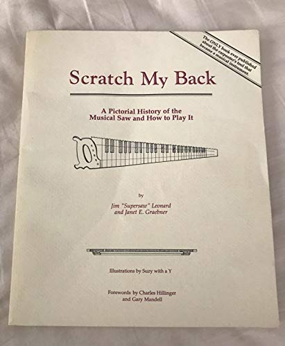 Scratch My Back: A Pictoral History of the Musical Saw and How to Play It (9780962088209) by Leonard, James; Graebner, Janet